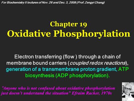Chapter 19 Oxidative Phosphorylation Electron transferring (flow ) through a chain of membrane bound carriers (coupled redox reactions), generation of.