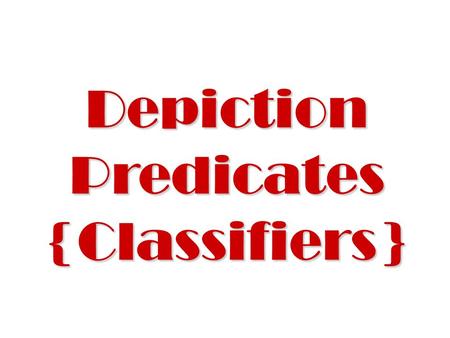 Depiction Predicates {Classifiers}. CL: 1 a person (man, woman, child), an upright pole, a gorilla or a bear (animal walks on two legs) Pad-side of finger.
