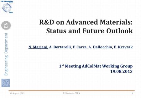 Engineering Department ENEN R&D on Advanced Materials: Status and Future Outlook N. Mariani, A. Bertarelli, F. Carra, A. Dallocchio, E. Krzyzak 1 st Meeting.