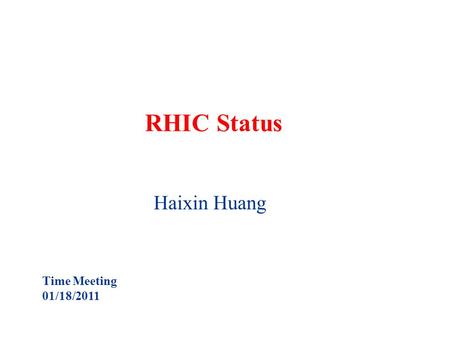 RHIC Status Haixin Huang Time Meeting 01/18/2011.