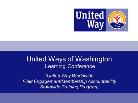 United Ways of Washington Learning Conference (United Way Worldwide Field Engagement/Membership Accountability Statewide Training Program)