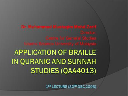 Dr. Muhammad Mustaqim Mohd Zarif Director, Centre for General Studies Islamic Science University of Malaysia.