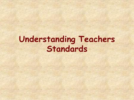 Understanding Teachers Standards. Objectives of the session To develop an understanding of the teachers standards To start thinking about the relevant.