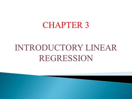 CHAPTER 3 INTRODUCTORY LINEAR REGRESSION. Introduction  Linear regression is a study on the linear relationship between two variables. This is done by.