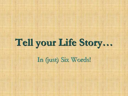 Tell your Life Story… In (just) Six Words!. What is a memoir? A record of events written by a person having intimate knowledge of them and based on personal.