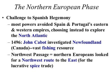 The Northern European Phase Challenge to Spanish Hegemony –most powers avoided Spain & Portugal’s eastern & western empires, choosing instead to explore.