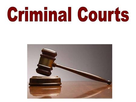 Criminal Courts may be State or Federal Government. Always involve the violation of some standing law. Unlike a civil case, if no law was broken, a Criminal.