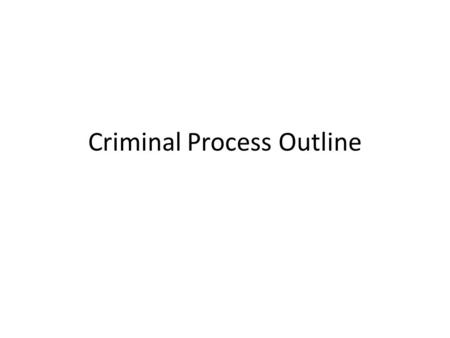 Criminal Process Outline. Arrest Police investigate crime Suspect is arrested and interrogated Booked and allowed to call a lawyer or is appointed one.
