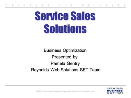 Service Sales Solutions Business Optimization Presented by: Pamela Gentry Reynolds Web Solutions SET Team Reynolds Web Solutions SET Team.