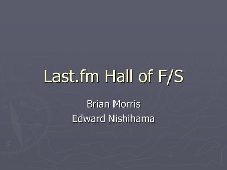 Last.fm Hall of F/S Brian Morris Edward Nishihama.