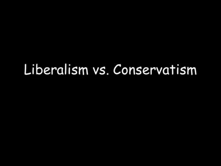 Liberalism vs. Conservatism. Freedom – the absence of constraints on behavior political – speech social – expression, personal/sexual issues economic.