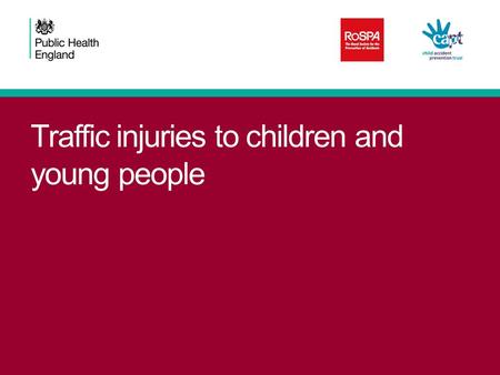 Traffic injuries to children and young people. Data sources The following data sources were used: STATS19 Police reported road accidents England only.