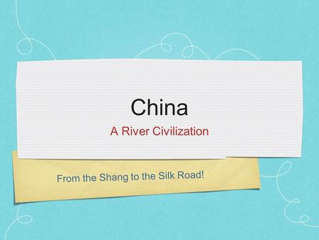 From the Shang to the Silk Road! China A River Civilization.