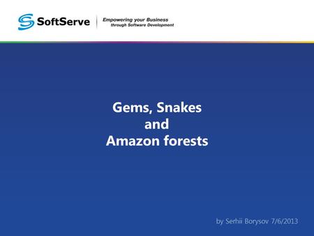 Gems, Snakes and Amazon forests by Serhii Borysov 7/6/2013.