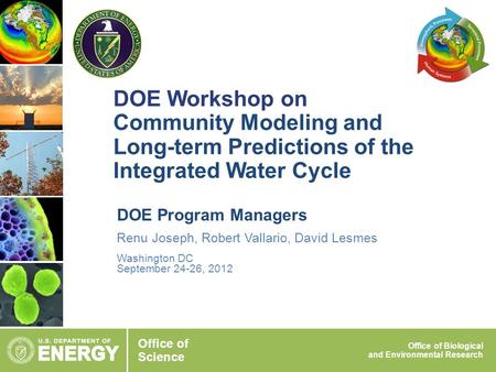 Office of Science Office of Biological and Environmental Research DOE Workshop on Community Modeling and Long-term Predictions of the Integrated Water.