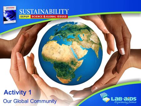 Our Global Community. Activity 1: Our Global Community LIMITED LICENSE TO MODIFY. These PowerPoint® slides may be modified only by teachers currently.