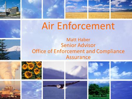 1 Air Enforcement Matt Haber Senior Advisor Office of Enforcement and Compliance Assurance.