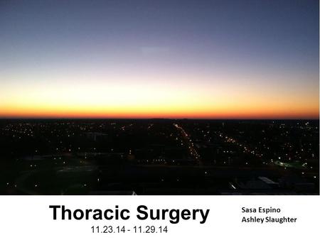 Sasa Espino Ashley Slaughter Thoracic Surgery 11.23.14 - 11.29.14.