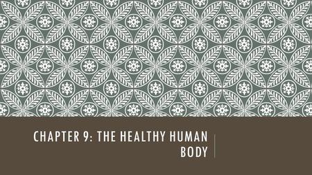 Chapter 9: the healthy human body