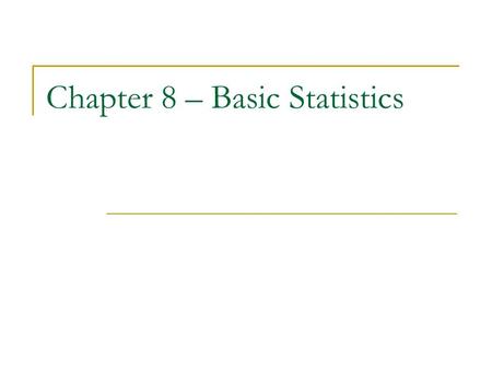 Chapter 8 – Basic Statistics. 8.1 – Introduction to Basic Statistics.