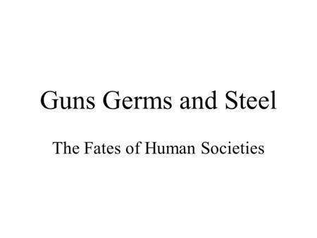 Guns Germs and Steel The Fates of Human Societies.