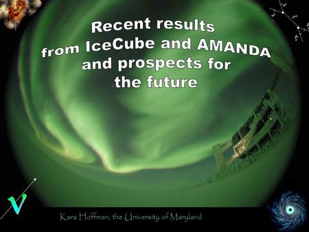 Kara Hoffman, the University of Maryland. the Antarctic Muon and Neutrino Array.