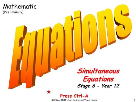 1 Press Ctrl-A ©G Dear2008 – Not to be sold/Free to use SimultaneousEquations Stage 6 - Year 12 Mathematic (Preliminary)