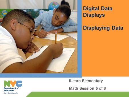 Digital Data Displays Displaying Data iLearn Elementary Math Session 5 of 8.