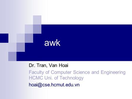 Awk Dr. Tran, Van Hoai Faculty of Computer Science and Engineering HCMC Uni. of Technology