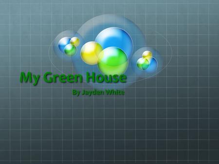 My Green House By Jayden White. Lighting The lights I am going to put in my house are compact fluorescent light bulbs. I will use these because:  They.