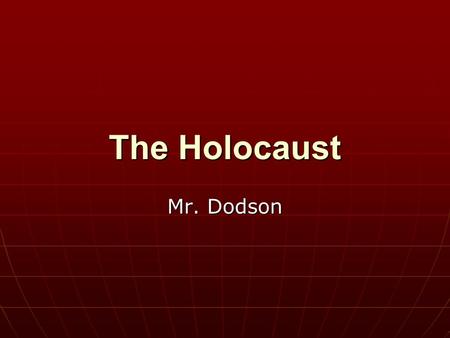 The Holocaust Mr. Dodson. Objectives In what ways did Germany persecute Jews in the 1930s? In what ways did Germany persecute Jews in the 1930s? How did.