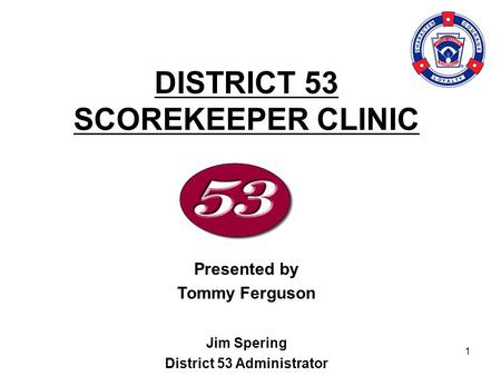 DISTRICT 53 SCOREKEEPER CLINIC District 53 Administrator