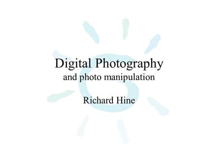 Digital Photography and photo manipulation Richard Hine.