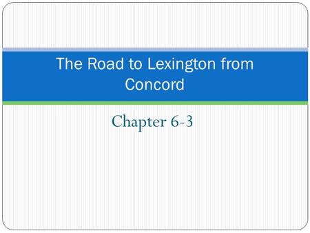 Chapter 6-3 The Road to Lexington from Concord. Keys Ideas Many Americans organized to oppose British policies Tensions between Britain and colonies led.