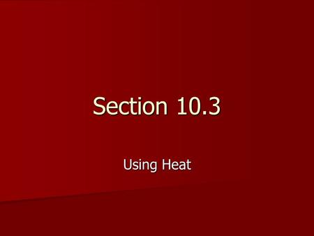 Section 10.3 Using Heat. Heating System Heating Systems: Def. p.340. 1.Work can be done to increase temperature. Example of this is when you rub your.
