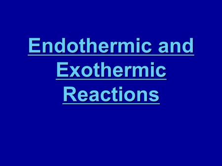 Endothermic and Exothermic Reactions Endothermic and Exothermic Reactions.