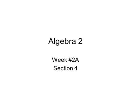 Algebra 2 Week #2A Section 4. Autumn, soon. Week #2A – Section 3 Reflection Question Reflection Question for Today: Why are you usually asked to graph.