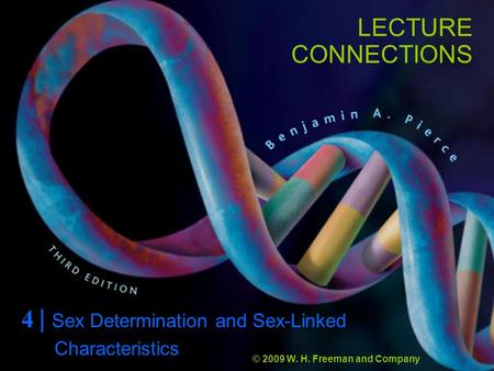 LECTURE CONNECTIONS 4 | Sex Determination and Sex-Linked © 2009 W. H. Freeman and Company Characteristics.