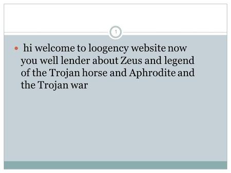 1 hi welcome to loogency website now you well lender about Zeus and legend of the Trojan horse and Aphrodite and the Trojan war.