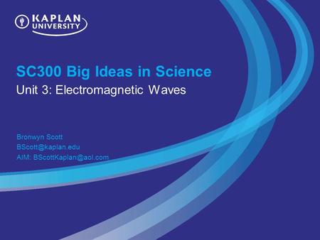 SC300 Big Ideas in Science Unit 3: Electromagnetic Waves Bronwyn Scott AIM: