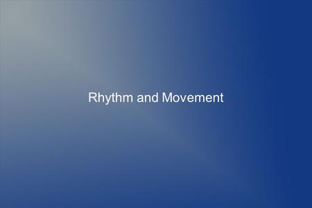 Rhythm and Movement.