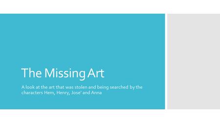 The Missing Art A look at the art that was stolen and being searched by the characters Hem, Henry, Jose’ and Anna.