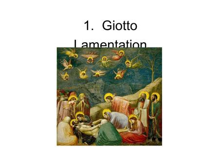 1. Giotto Lamentation. 2. Giotto Slaughter of the Innocents.