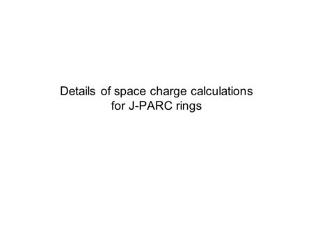 Details of space charge calculations for J-PARC rings.