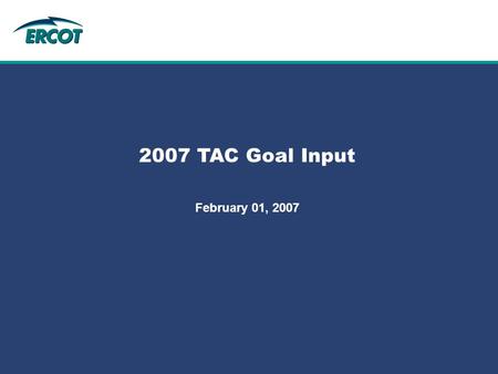 Role of Account Management at ERCOT 2007 TAC Goal Input February 01, 2007.