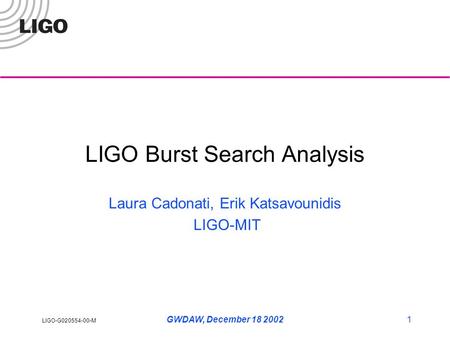 LIGO-G020554-00-M GWDAW, December 18 20021 LIGO Burst Search Analysis Laura Cadonati, Erik Katsavounidis LIGO-MIT.