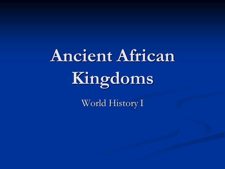Ancient African Kingdoms World History I. BENIN Government Forest people Forest people Kings known as Obas Kings known as Obas Women – held own councils,