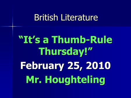 British Literature “It’s a Thumb-Rule Thursday!” February 25, 2010 Mr. Houghteling.