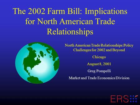 The 2002 Farm Bill: Implications for North American Trade Relationships North American Trade Relationships:Policy Challenges for 2002 and Beyond Chicago.