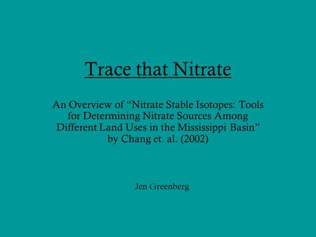 Trace that Nitrate An Overview of “Nitrate Stable Isotopes: Tools for Determining Nitrate Sources Among Different Land Uses in the Mississippi Basin” by.